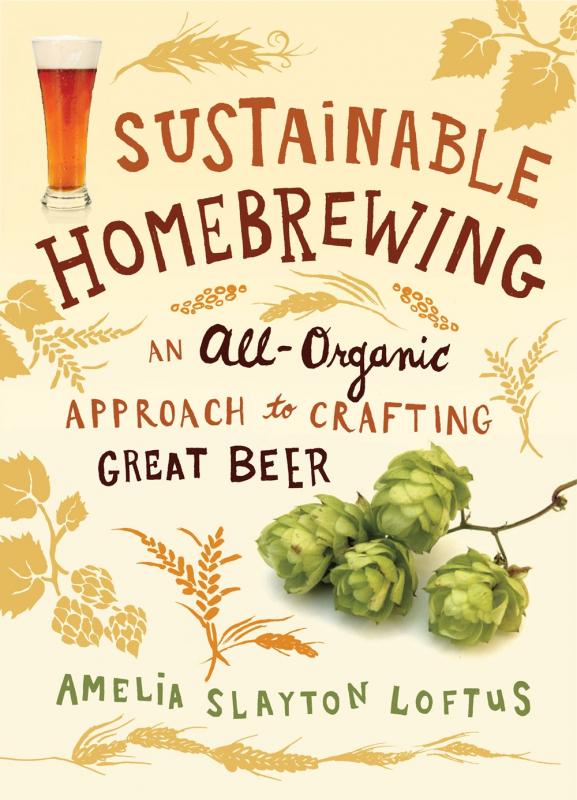 Storey Publishing Books > Food, Drink, & Drugs > Booze Sustainable Homebrewing: An All-Organic Approach to Crafting Great Beer - Paperback 9781612121239 MC-34182