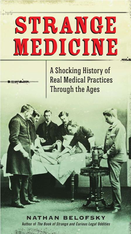 TarcherPerigee Books > Smarts > Science Strange Medicine: A Shocking History of Real Medical Practices Through the Ages - Paperback 9780399159954 MC-19467