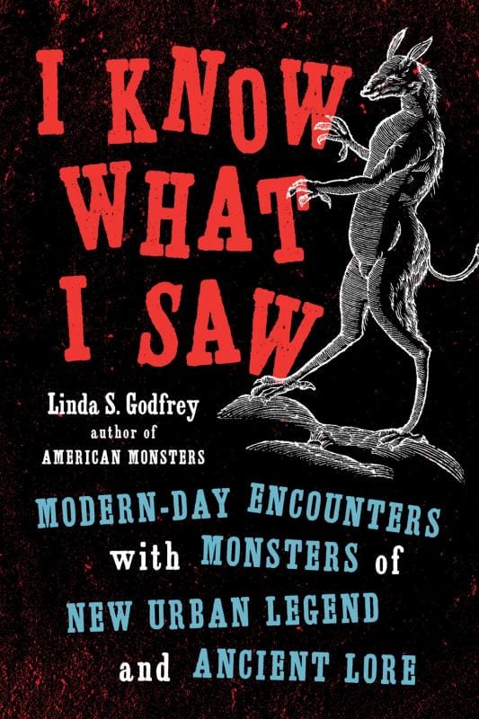 TarcherPerigee Books > True Crime & Conspiracy > Myths & Monsters I Know What I Saw: Modern-Day Encounters with Monsters of New Urban Legend and Ancient Lore - Hardcover 9780143132806 MC-49926