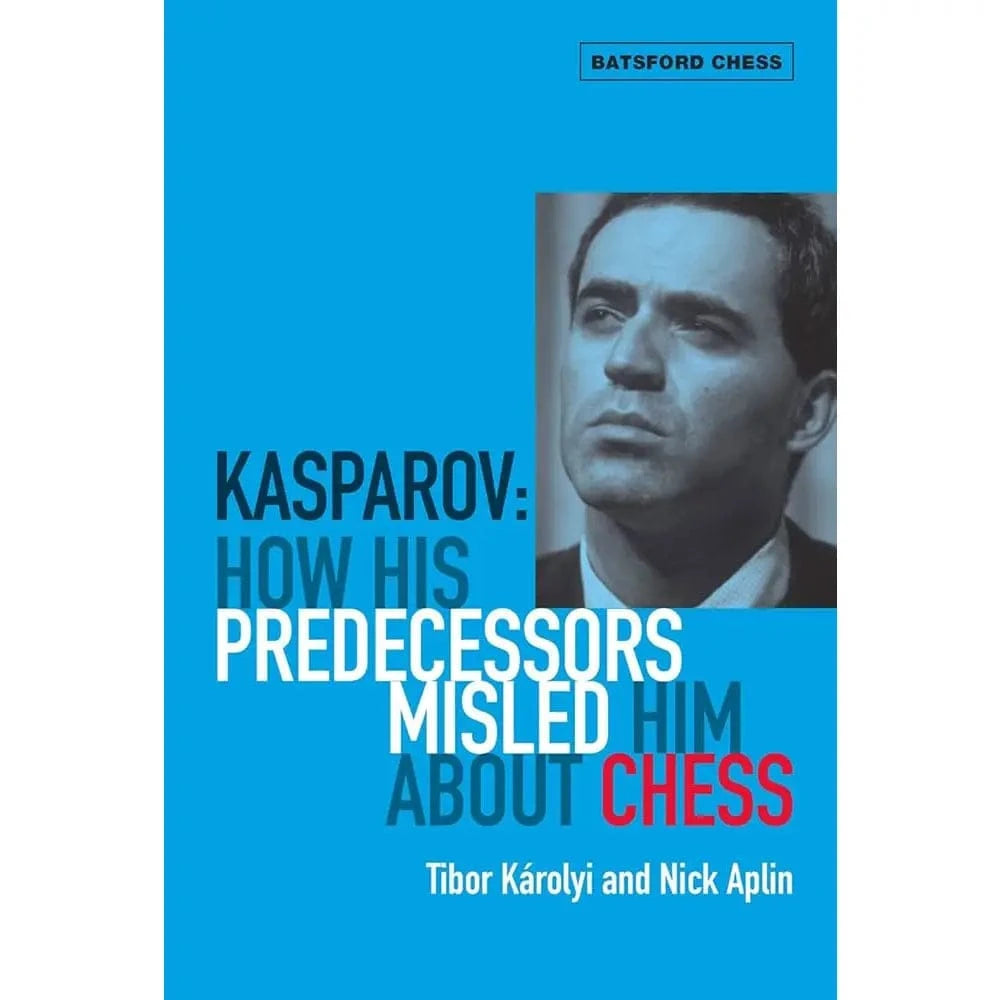 Texas Bookman Books > Smarts > Teach Yourself Kasparov: How His Predecessors Misled Him About Chess by Tibor Karolyi and Nick Aplin (Paperback) 9781906388263 2411414