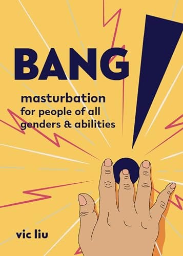 Third Eye Comics Books Bang: Masturbation for People of All Genders & Abilities by Vic Liu 9781621063858 9781621063858