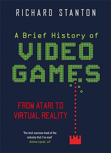 Third Eye Comics Books > Pop Culture A Brief History of Video Games: From Atari To Virtual Reality by Richard Stanton 9781472143815