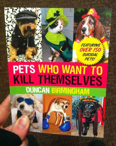 Three Rivers Press Books > Art & Gifts > Pets Pets Who Want to Kill Themselves: Featuring Over 150 Suicidal Pets! - Book 9780307589880 MC-20712