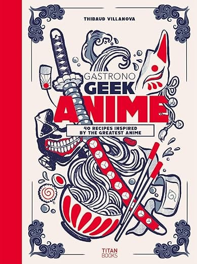 Titan Books Books > Food, Drink & Drug > Cookbook Gastronogeek Anime Cookbook by Thibaud Villanova 9781803366289 9781803366289