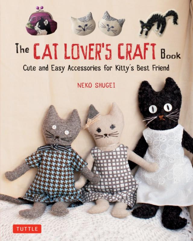 Tuttle Publishing Books > Art & Gifts > Pets Cat Lover's Craft Book: Cute and Easy Accessories for Kitty's Best Friend - Paperback 9784805314920 MC-32189