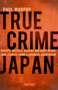 Tuttle Publishing Books > Crime & Conspiracy > Crime True Crime Japan: Thieves, Rascals, Killers and Dope Heads: True Stories from a Japanese Courtroom Paperback 9784805313428