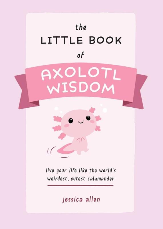 Ulysses Press Books > Art & Gifts > Novelties The Little Book of Axolotl Wisdom: Live Your Life Like the World's Weirdest, Cutest Salamander - Paperback 9781646044177 MC-41305