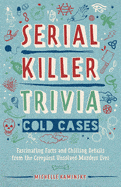 Ulysses Press Books > Crime & Conspiracy > Murder Serial Killer Trivia: Cold Cases: Fascinating Facts and Chilling Details from the Creepiest Unsolved Murders Ever (True Crime) Paperback 9781646041268