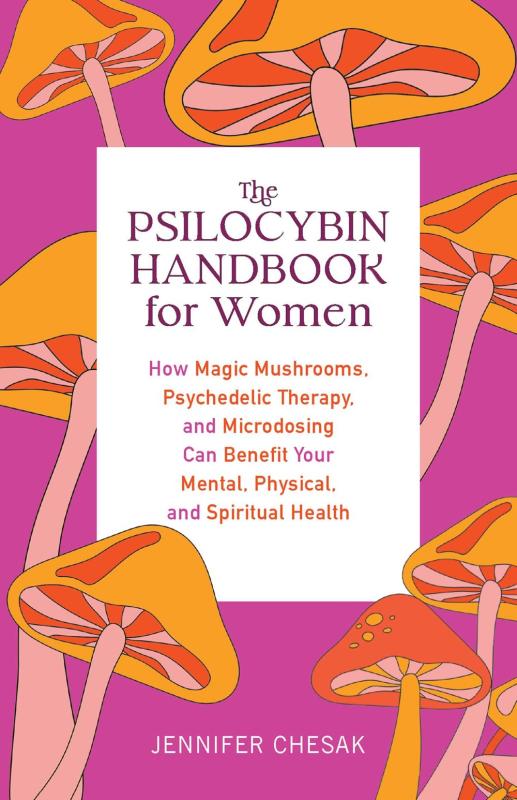 Ulysses Press Books > Food, Drink, & Drugs > Drugs The Psilocybin Handbook for Women : How Magic Mushrooms, Psychedelic Therapy, and Microdosing Can Benefit Your Mental, Physical, and Spiritual Health - Paperback 9781646044986 MC-52272