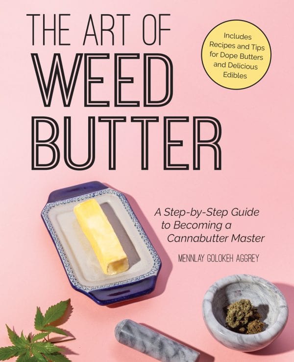 Ulysses Press Books > Food, Drink, & Drugs > Weed The Art of Weed Butter: A Step-by-Step Guide to Becoming a Cannabutter Master - Book 9781612438726 MC-24757