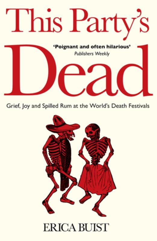 Unbound Books > Art & Gifts > Novelties This Party's Dead: Grief, Joy and Spilled Rum at the World's Death Festivals - Paperback 9781800181397 MC-41508