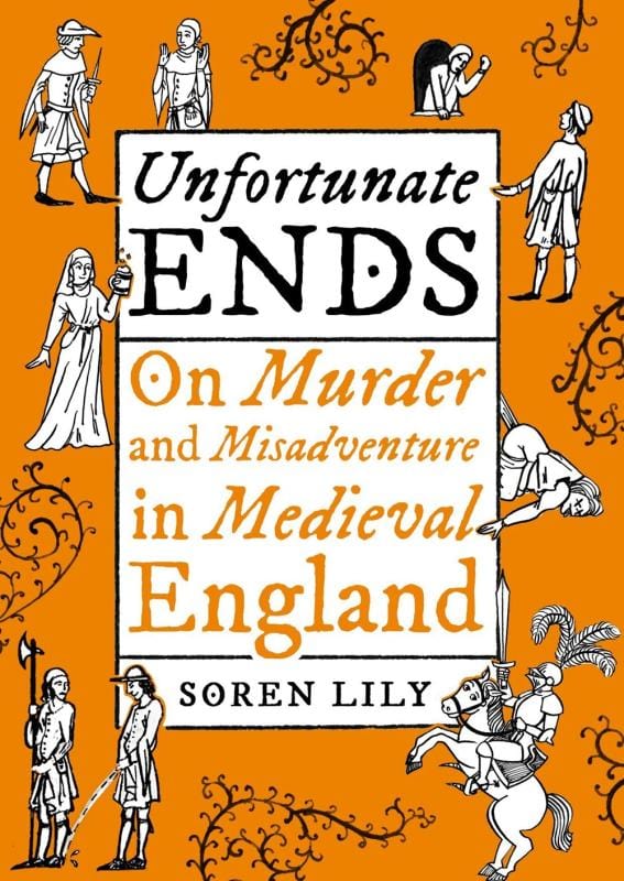 Unbound Books > True Crime & Conspiracy > True Crime Unfortunate Ends: On Murder and Misadventure in Medieval England - Hardcover 9781800181366 MC-20964