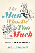 W. W. Norton & Company Books > Food, Drink & Drug > Biography The Man Who Ate Too Much: The Life of James Beard Hardcover 9780393635713