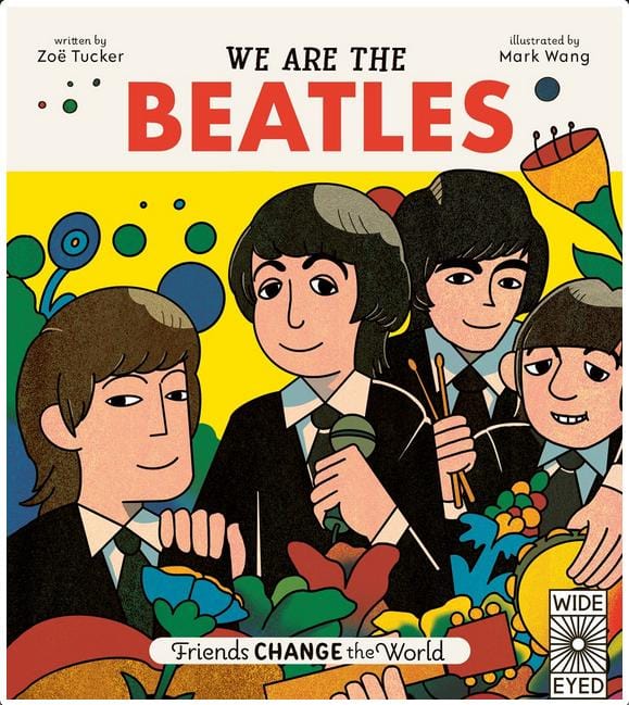 Wide Eyed Editions Books > Film & Music > Music We Are The Beatles: Friends Change the World - Hardcover 9780711261556 MC-17419