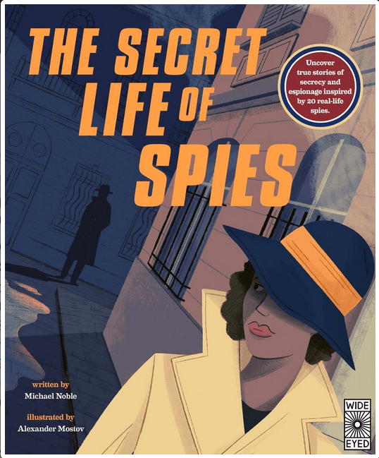 Wide Eyed Editions Books > Smarts > Places & Peeps The Secret Life of Spies: Uncover true stories of secrecy and espionage inspired by 20 real-life spies. - Hardcover 9780711247567 MC-18216