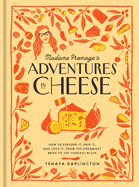 Workman Publishing Books > Food, Drink & Drug > Food Madame Fromage's Adventures in Cheese: How to Explore It, Pair It, and Love It, from the Creamiest Bries to the Funkiest Blues Hardcover 9781523506774