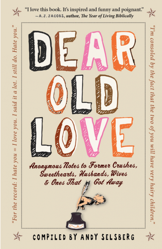 Workman Publishing Company Books > Art & Gifts > Novelties Dear Old Love: Anonymous Notes to Former Crushes, Sweethearts, Husbands, Wives, & Ones That Got Away - Hardcover 9780761156055 MC-27055