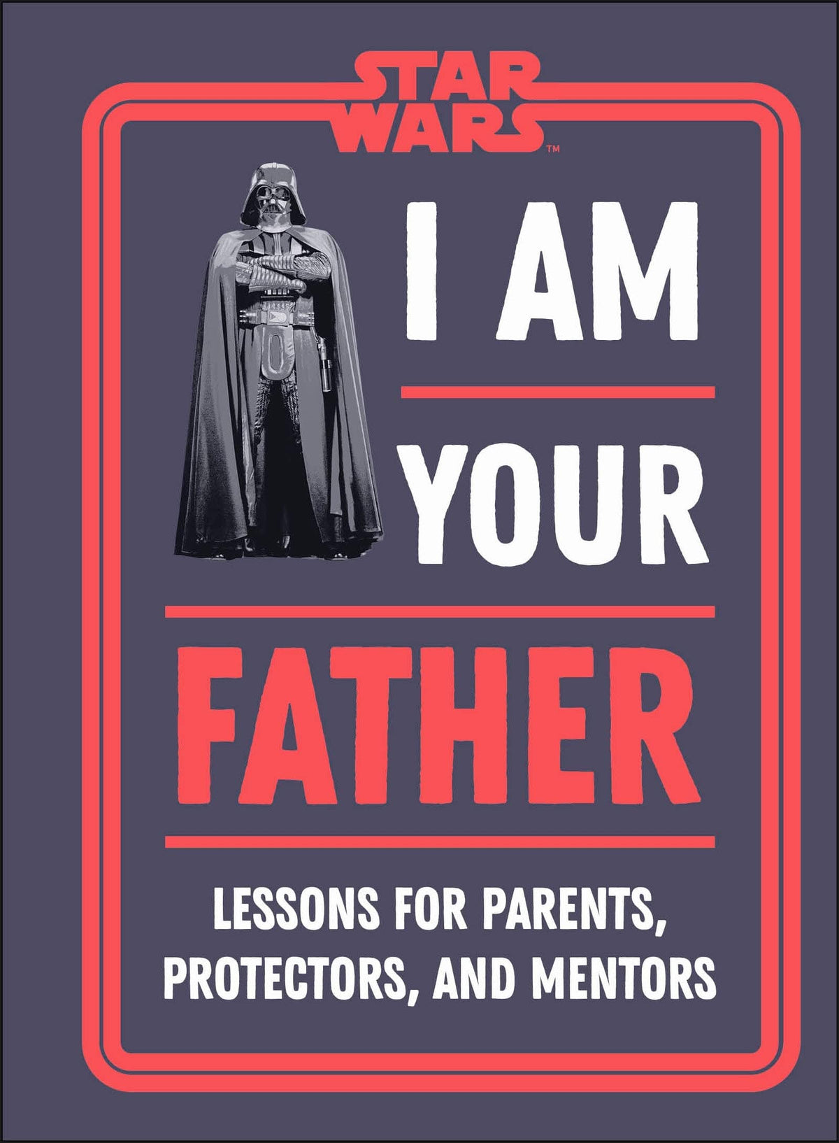 DK Books Star Wars: I Am Your Father - Lessons for Parents Protectors and Mentors HC 9780744055207