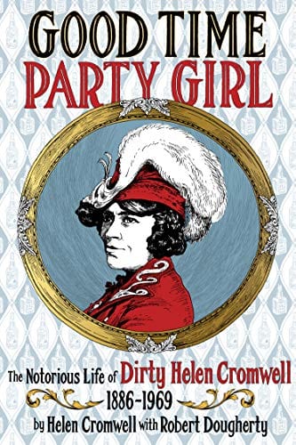 Feral House Books ood Time Party Girl: The Notorious Life of Dirty Helen Cromwell 1886-1969 9781627310789