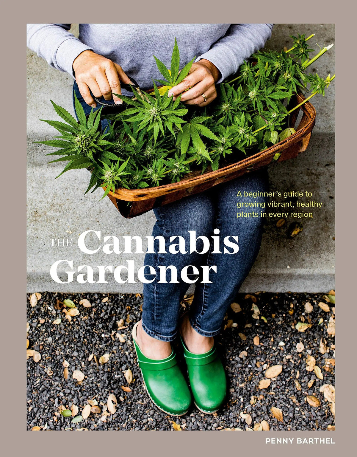 Ten Speed Press Books > Food, Drink, & Drugs > Weed Cannabis Gardener: Beginner's Guide to Growing Vibrant Healthy Plants in Every Region HC 9781984858849 9781984858849