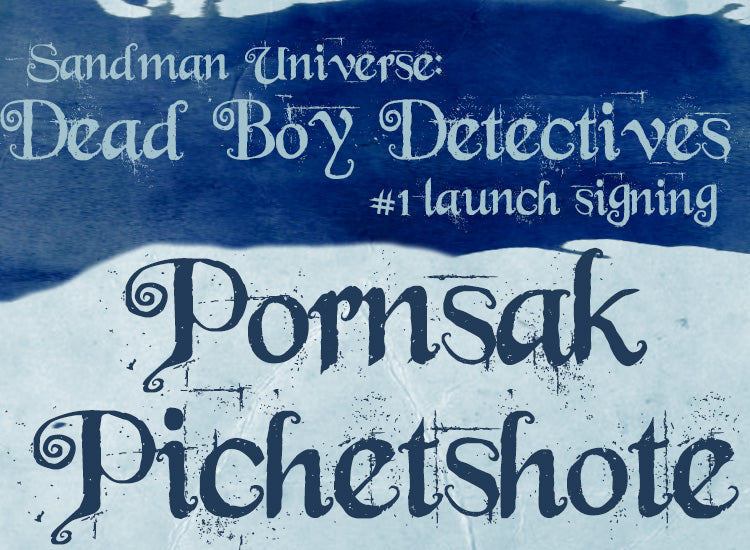WED 12/28/22: DEAD BOY DETECTIVES #1 LAUNCH SIGNING WITH PORNSAK PICHETSHOTE