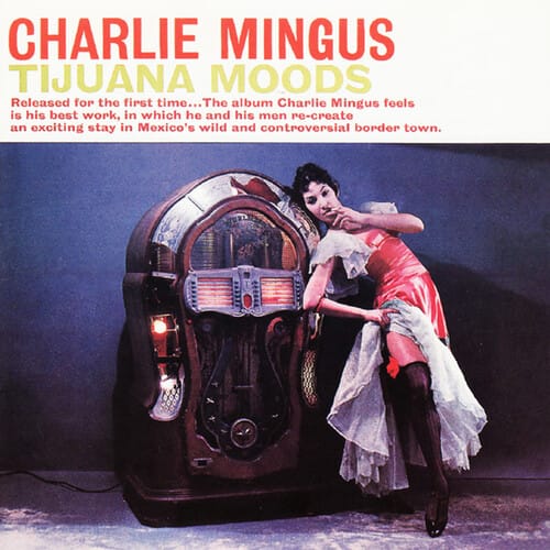 Charlie Mingus - Tijuana Moods (180 Gram Vinyl, Reissue).