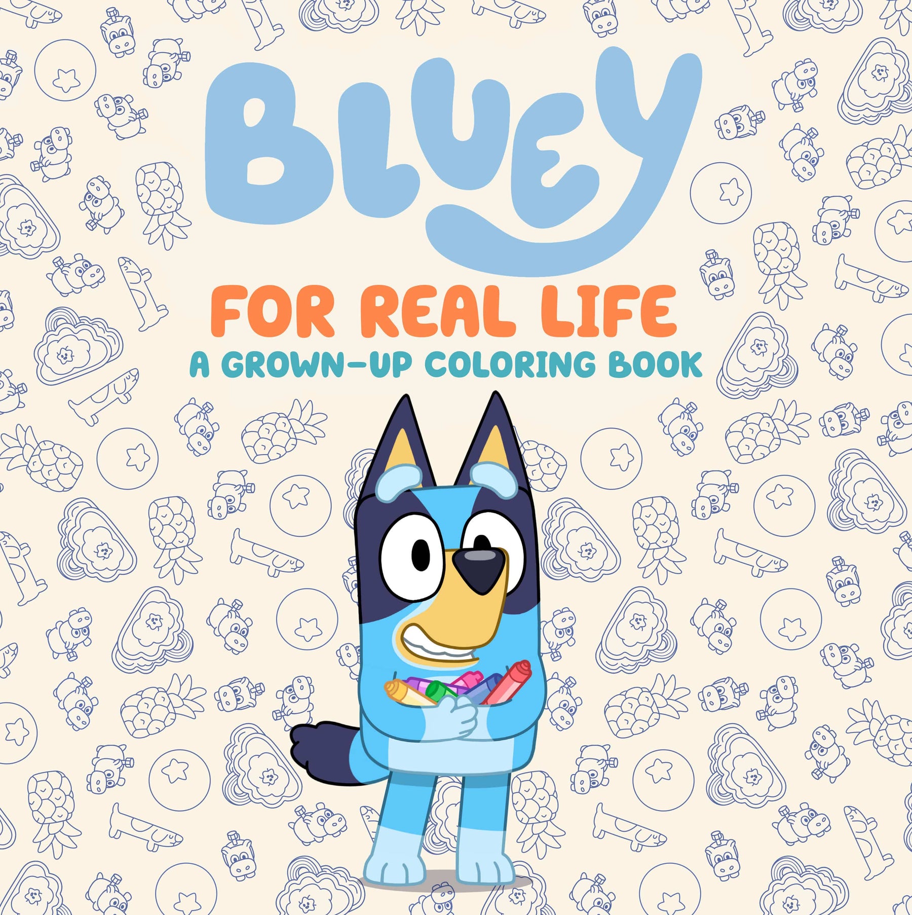 Bluey: For Real Life: A Grown-Up Coloring Book.