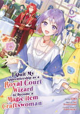 I Quit My Apprenticeship as a Royal Court Wizard to Become a Magic Item Craftswoman (Manga) Vol. 6 (Release Date: 09/08/2026)