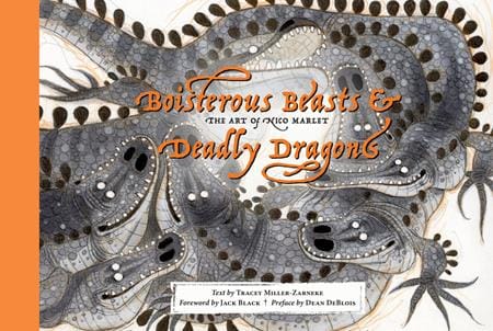 Abrams Books > Art Books BOISTEROUS BEASTS & DEADLY DRAGONS HC THE ART OF NICO MARLET 9781419779350 0426AB0495