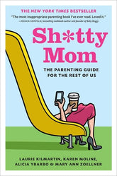 Abrams Image Books > Lifestyle > Self-Help Sh*tty Mom: The Parenting Guide for the Rest of Us 9781419704598 MC-26159