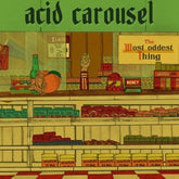 Acid Carousel - Most Oddest Thing