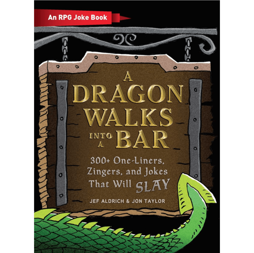 A Dragon Walks Into a Bar (An RPG Joke Book): 300+ One-Liners, Zingers, and Jokes that will Slay  (hardcover)