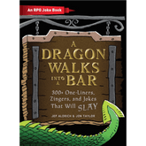 A Dragon Walks Into a Bar (An RPG Joke Book): 300+ One-Liners, Zingers, and Jokes that will Slay  (hardcover)