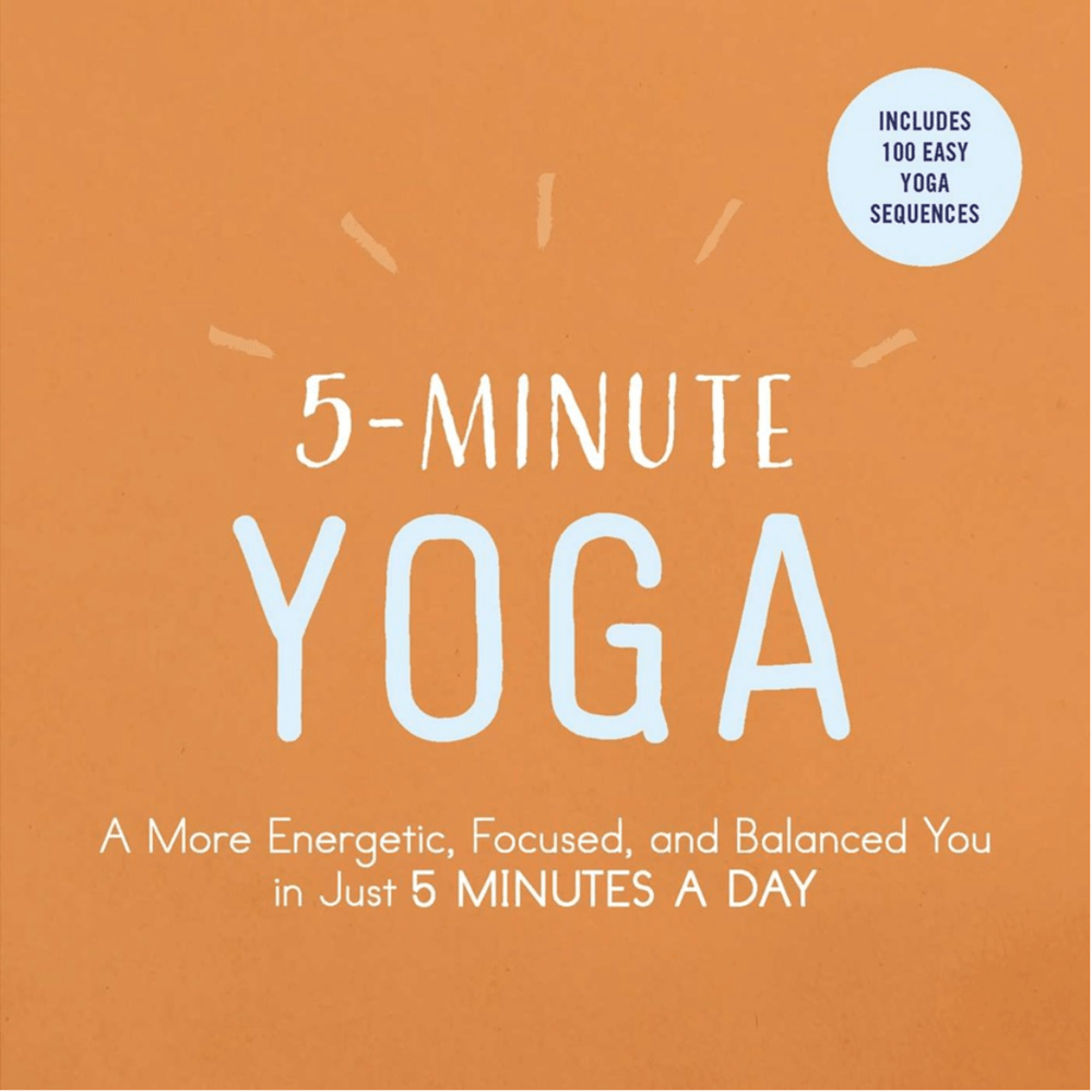 5-Minute Yoga: A More Energetic, Focused, and Balanced You in Just 5 Minutes a Day - Paperback