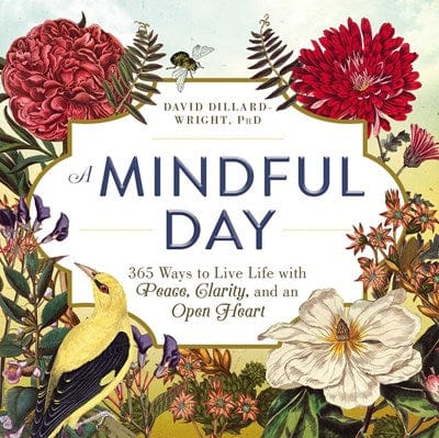 A Mindful Day: 365 Ways to Live Life with Peace, Clarity, and an Open Heart - Paperback