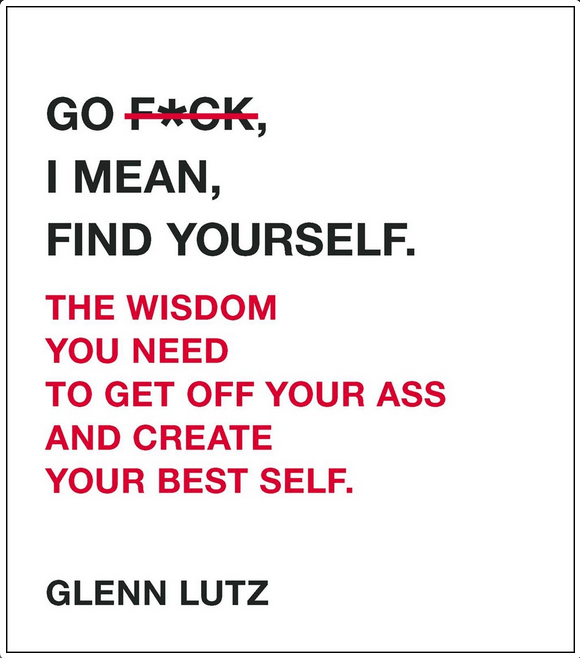 Adams Media Books > Lifestyle > Self-Help Go F*ck, I Mean, Find Yourself.: The Wisdom You Need to Get Off Your Ass and Create Your Best Self. - Hardcover 9781507208595 MC-43280