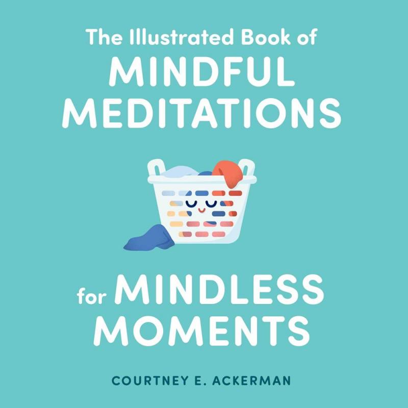 Adams Media Books > Lifestyle > Self-Help The Illustrated Book of Mindful Meditation for Mindless Moments - Hardcover 9781507214374 MC-28732