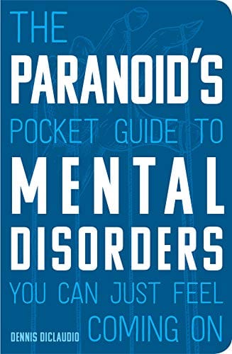 Becker and Mayer Books > Lifestyle > Humor > Health The Paranoid's Pocket Guide to Mental Disorders You Can Just Feel Coming on - Paperback 9780760366301 9780760366301