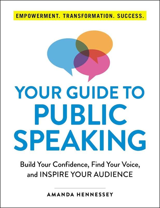 Your Guide to Public Speaking: Build Your Confidence, Find Your Voice, and Inspire Your Audience - Paperback