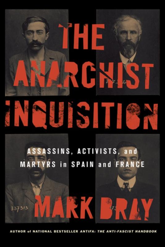 The Anarchist Inquisition: Assassins, Activists, and Martyrs in Spain and France (1891–1909) (Paperback)