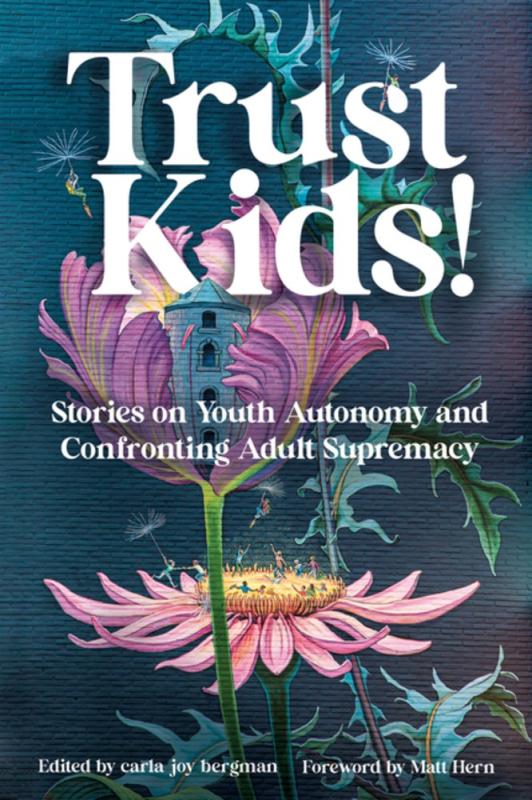 Trust Kids!: Stories on Youth Autonomy and Confronting Adult Supremacy (Paperback)