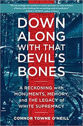 Down Along with That Devil's Bones: A Reckoning with Monuments, Memory, and the Legacy of White Supremacy - Hardcover