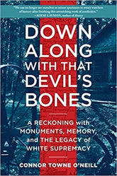 Algonquin Books Books > Lifestyle > Class & Race Down Along with That Devil's Bones: A Reckoning with Monuments, Memory, and the Legacy of White Supremacy - Hardcover 9781616209100 MC-25432