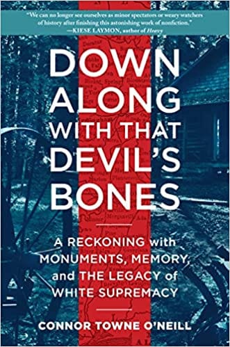 Down Along with That Devil's Bones: A Reckoning with Monuments, Memory, and the Legacy of White Supremacy - Hardcover