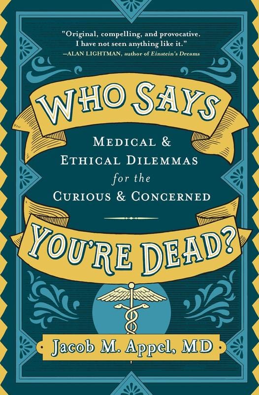 Who Says You're Dead?: Medical & Ethical Dilemmas for the Curious & Concerned (Book)