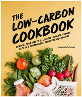Alpha Books > Food, Drink, & Drugs > Cookbooks The Low-Carbon Cookbook & Action Plan: Reduce Food Waste & Combat Climate Change with 140 Sustainable Plant-Based Recipes - Hardcover 9781615649891 MC-41618
