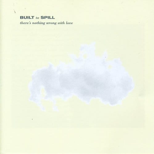 Alternative Distr. Alliance Music > Compact Discs Built to Spill - There's Nothing Wrong with Love [CD] 796818000621 UP6.2
