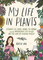 Andrews McMeel Publishing Books > Art & Gifts > Humor My Life in Plants: Flowers I've Loved, Herbs I've Grown, and Houseplants I've Killed on the Way to Finding Myself - Book 9781524859602 MC-25744