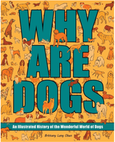 Andrews McMeel Publishing Books > Art > Pets Why Are Dogs: An Illustrated History of the Wonderful World of Dogs 9781524885960 ING-9781524885960