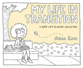 Andrews McMeel Publishing Books > Lifestyle > Lgbtq My Life in Transition: A Super Late Bloomer Collection 9781524860462 MC-26741